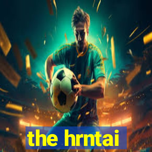 the hrntai